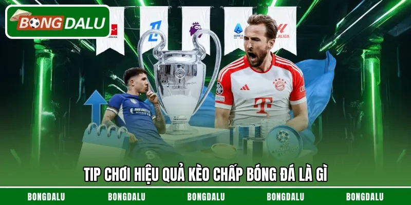Tip chơi hiệu quả kèo chấp bóng đá là gì